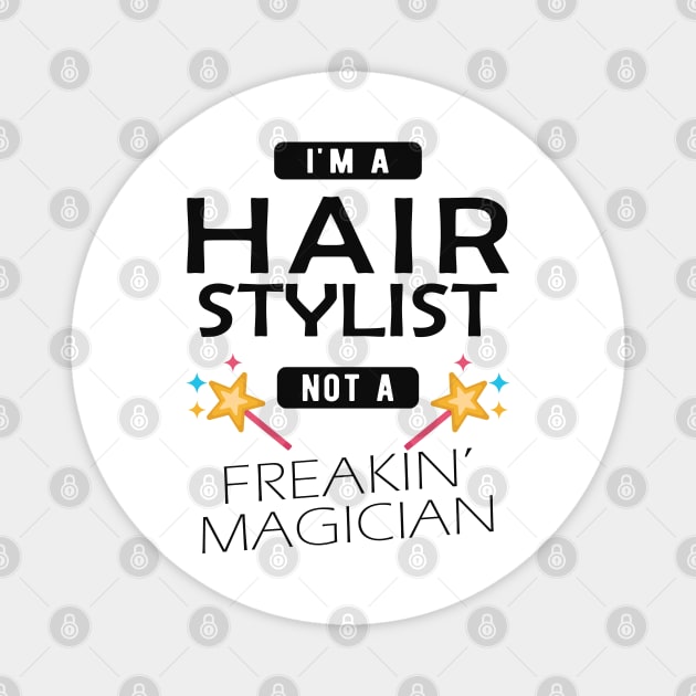 Hair Stylist - I'm hair stylist not a freakin' magician Magnet by KC Happy Shop